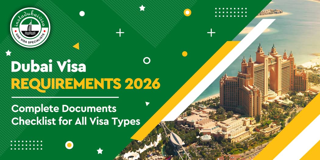 Dubai Visa Requirements: Complete Documents Checklist for All Visa Types
